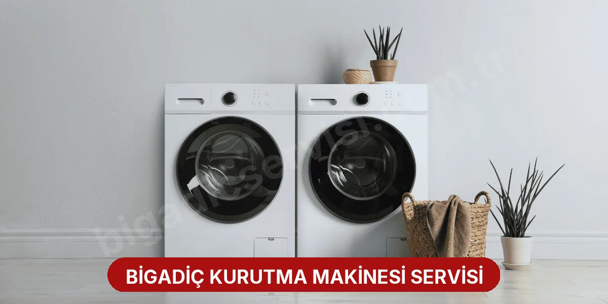 Bigadiç Kurutma Makinesi Servisi